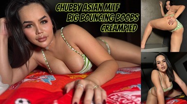  Chubby Asian Milf big bouncing boobs creampied